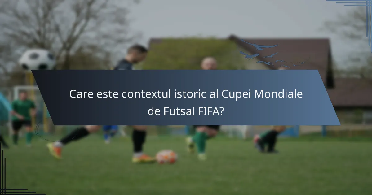Care este contextul istoric al Cupei Mondiale de Futsal FIFA?