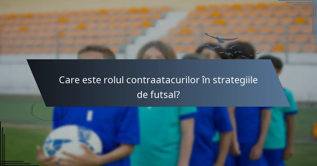 Care este rolul contraatacurilor în strategiile de futsal?