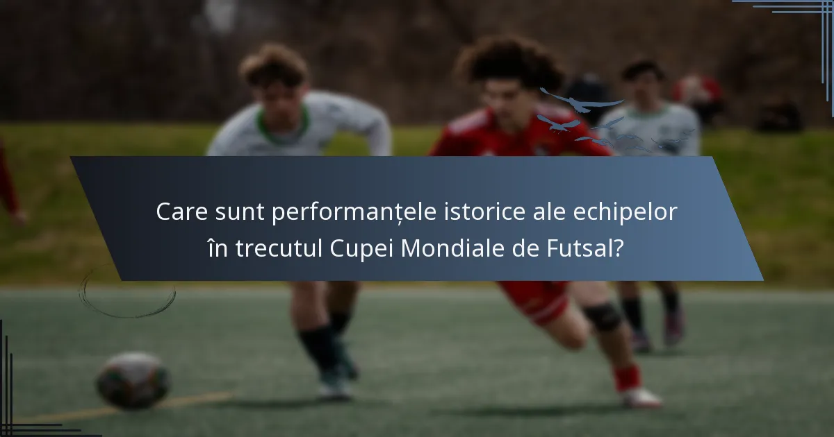 Care sunt performanțele istorice ale echipelor în trecutul Cupei Mondiale de Futsal?