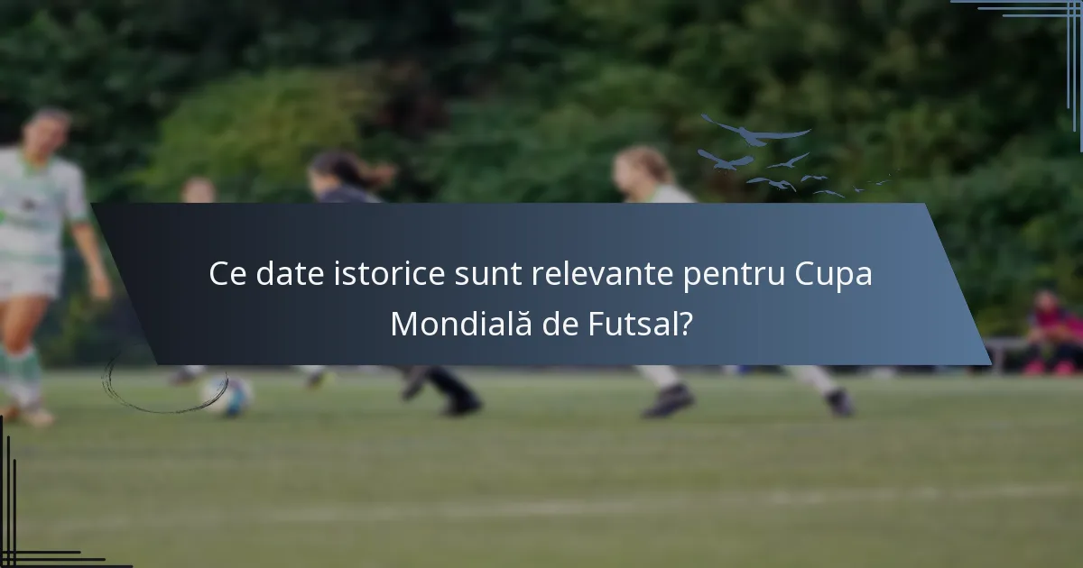 Ce date istorice sunt relevante pentru Cupa Mondială de Futsal?