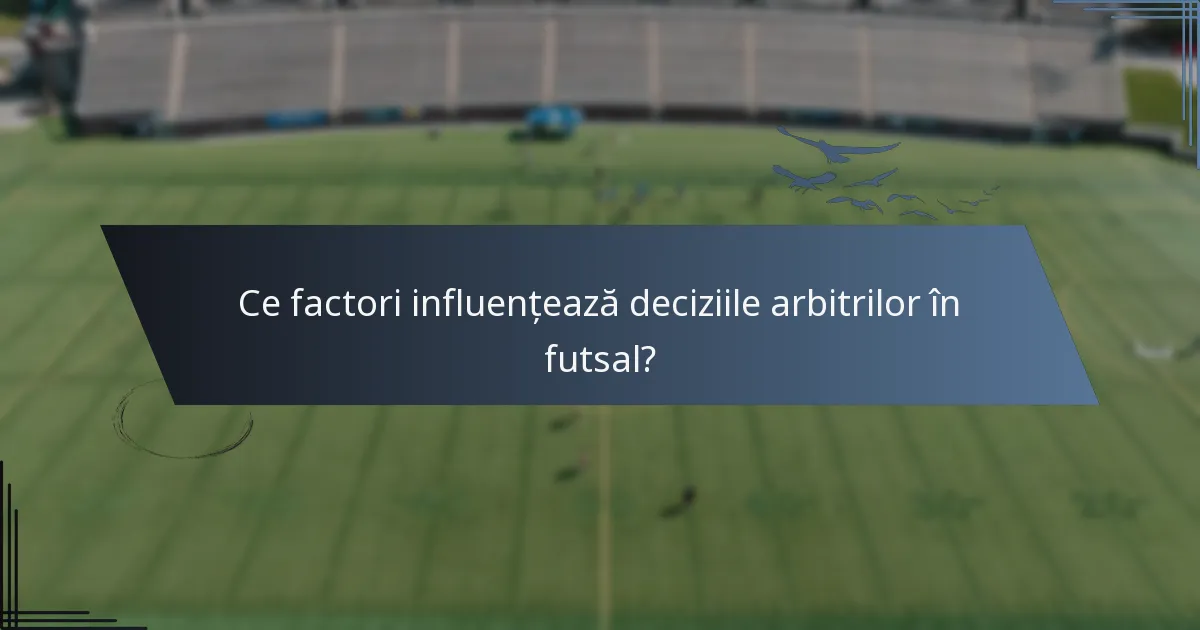 Ce factori influențează deciziile arbitrilor în futsal?