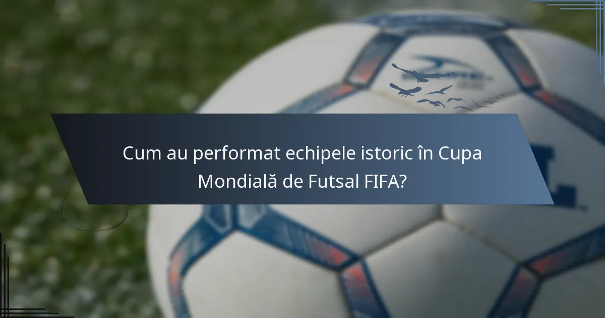Cum au performat echipele istoric în Cupa Mondială de Futsal FIFA?