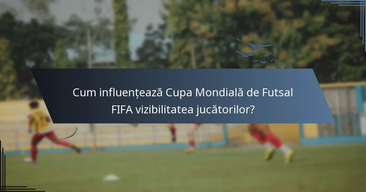 Cum influențează Cupa Mondială de Futsal FIFA vizibilitatea jucătorilor?