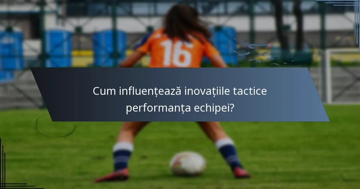 Cum influențează inovațiile tactice performanța echipei?
