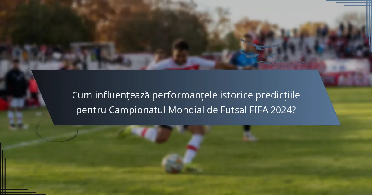 Cum influențează performanțele istorice predicțiile pentru Campionatul Mondial de Futsal FIFA 2024?