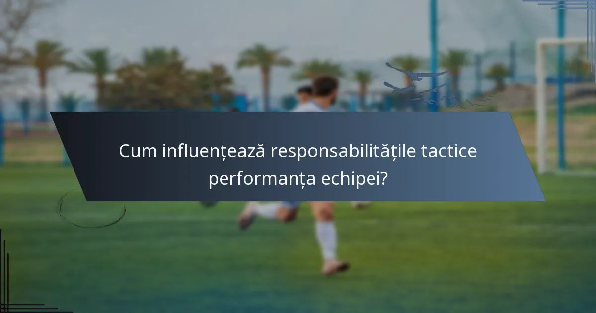 Cum influențează responsabilitățile tactice performanța echipei?