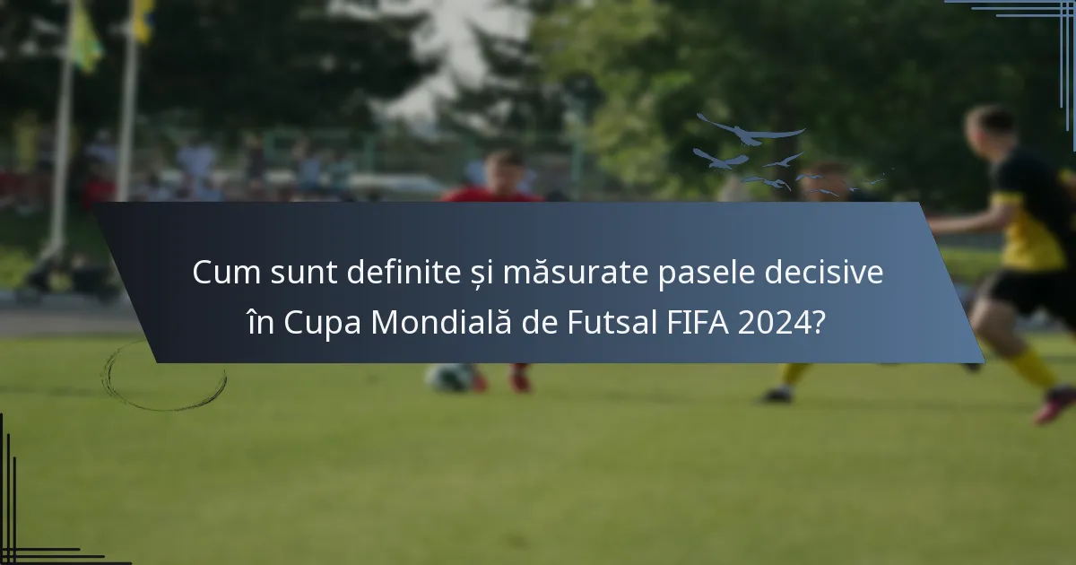 Cum sunt definite și măsurate pasele decisive în Cupa Mondială de Futsal FIFA 2024?